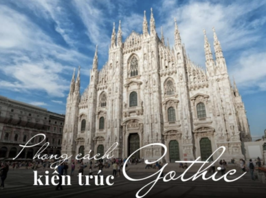 Kiến trúc Gothic là gì? Đặc trưng công trình tiêu biểu